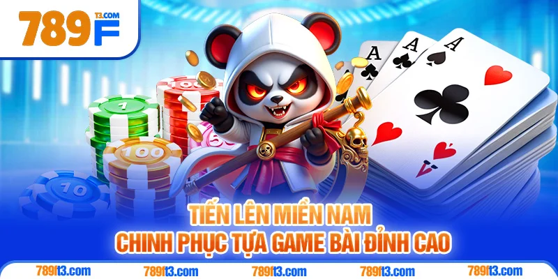 Tiến Lên Miền Nam - Chinh Phục Tựa Game Bài Đỉnh Cao Tại 789F