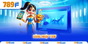 Đăng Nhập 789F - Hướng Dẫn Truy Cập Tài Khoản Nhanh Chóng và Bảo Mật