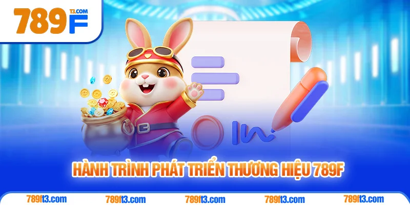 Hành Trình Phát Triển Thương Hiệu 789F