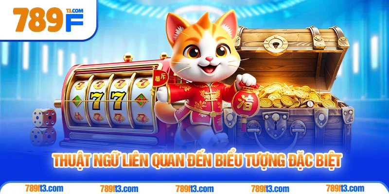 Thuật Ngữ Liên Quan Đến Biểu Tượng Đặc Biệt & Tính Năng Thưởng