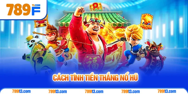 Cách Tính Tiền Thắng Nổ Hũ - Giải Mã Bảng Trả Thưởng Chi Tiết