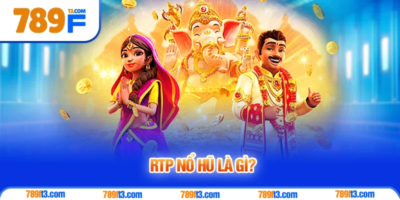 RTP Nổ Hũ Là Gì? Giải Mã Tỷ Lệ Hoàn Trả Cho Người Chơi