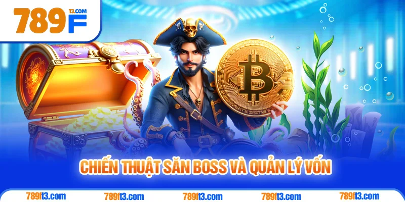 Chiến thuật săn boss và quản lý vốn